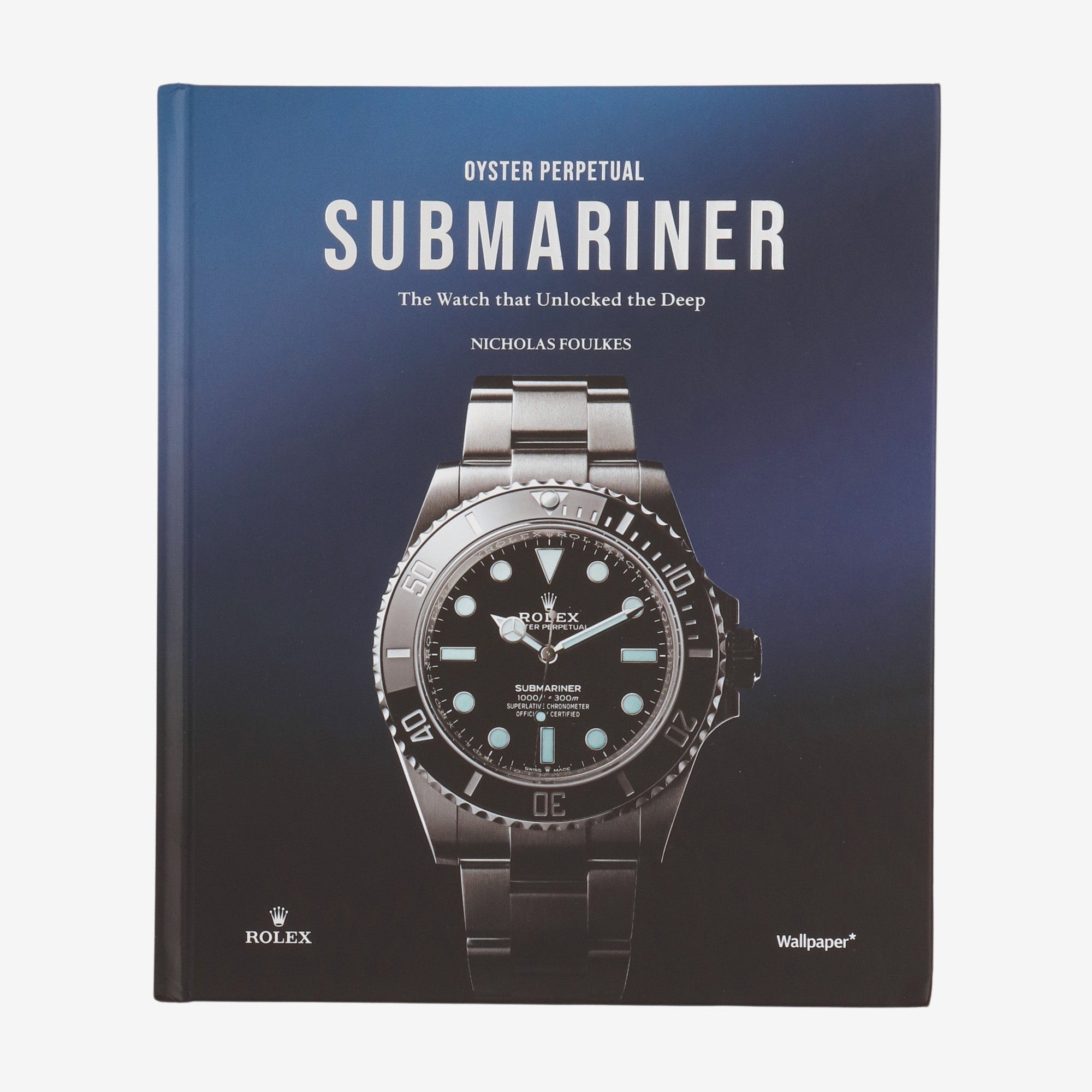 Oyster Perpetual Submariner: The Watch that Unlocked the Deep Book